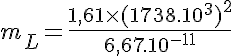 5$m_L=\frac{1,61 \times (1738.10^3)^2}{6,67.10^{-11}} 